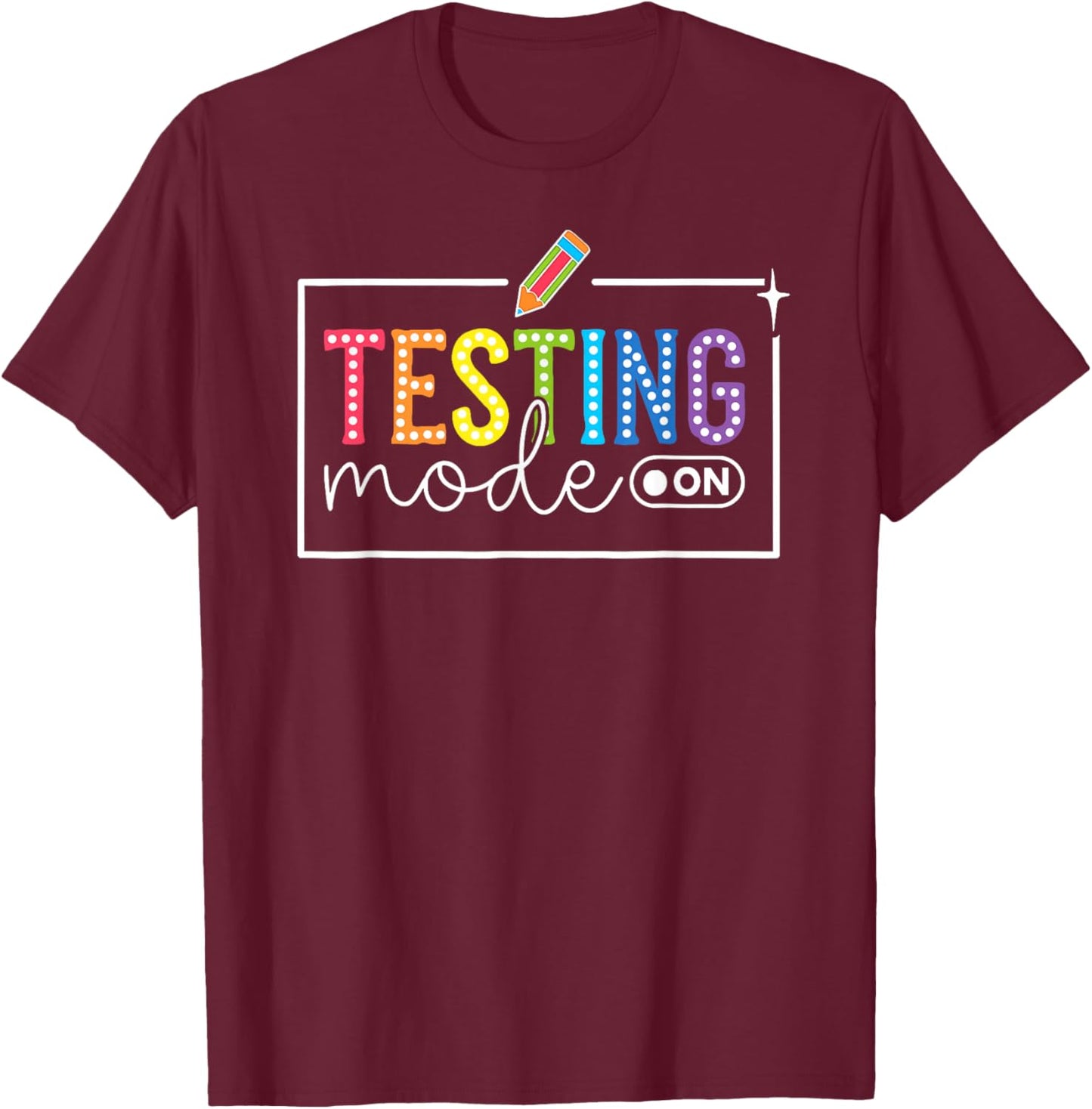 Testing Mode On Test Day You Got This Don't Stress Teacher T-Shirt - T-Shirt | Maroon