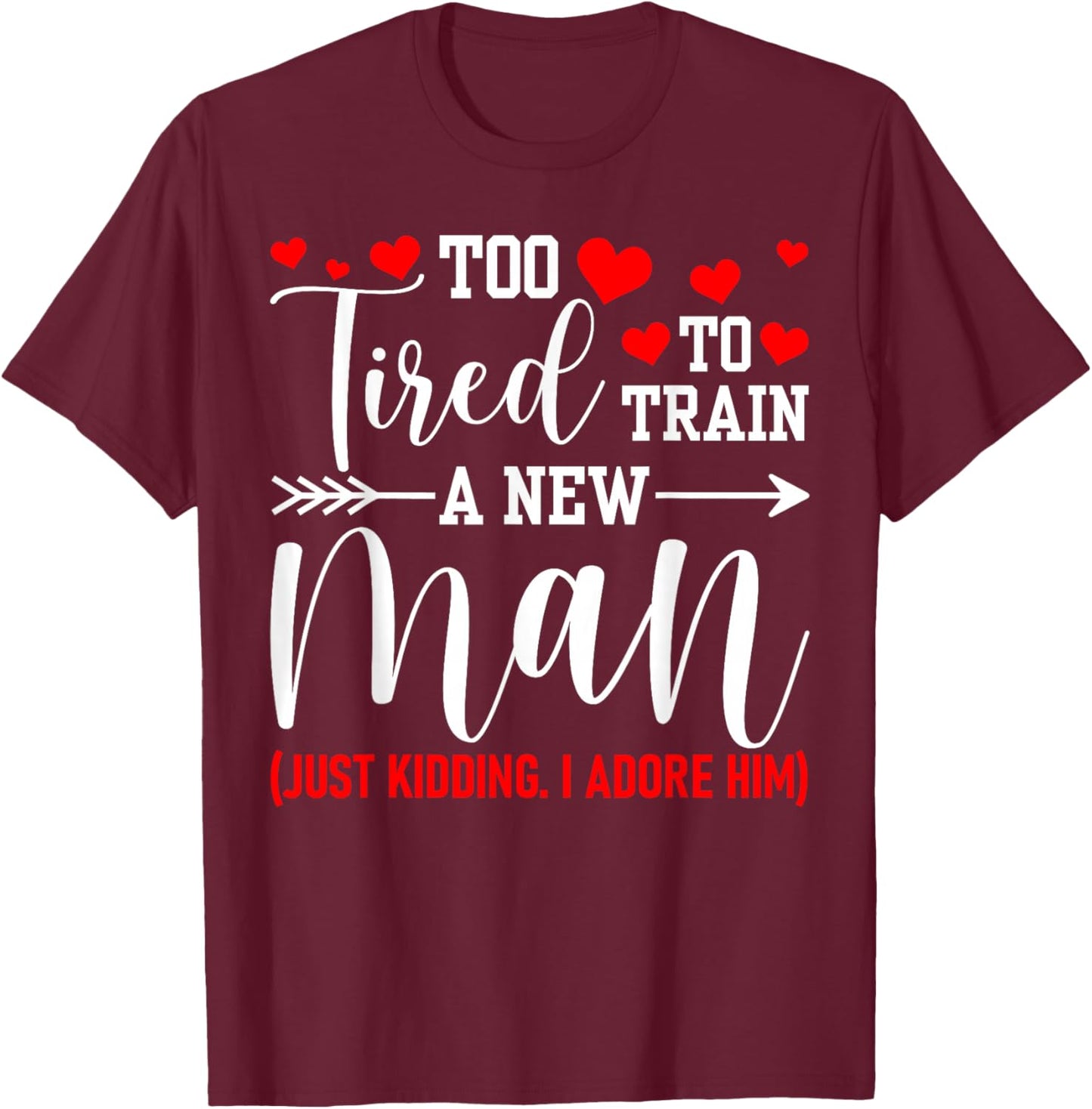 Still in Love with Her - Too Tired to Train A New Man Funny T-Shirt - T-Shirt | Maroon