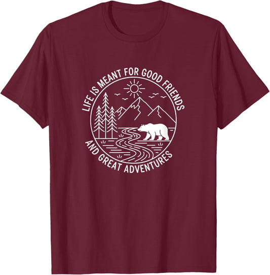 Life is Meant for Good Friends and Great Adventures Outdoor T-Shirt - T-Shirt | Maroon