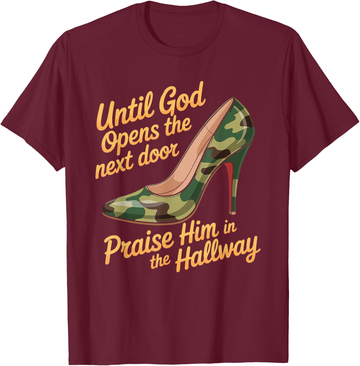 Praise God in Hallway Until He Opens Next Door T-Shirt - T-Shirt | Maroon