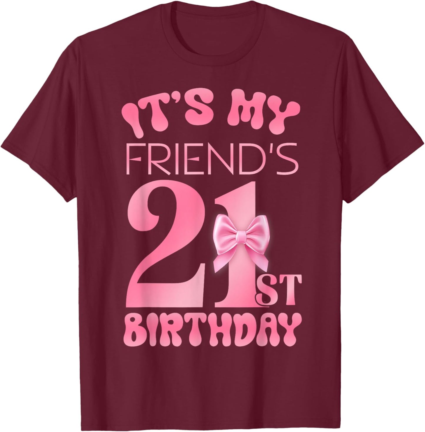 It's My Friend's 21st Birthday Girl Pink Party Themes T-Shirt - T-Shirt | Maroon