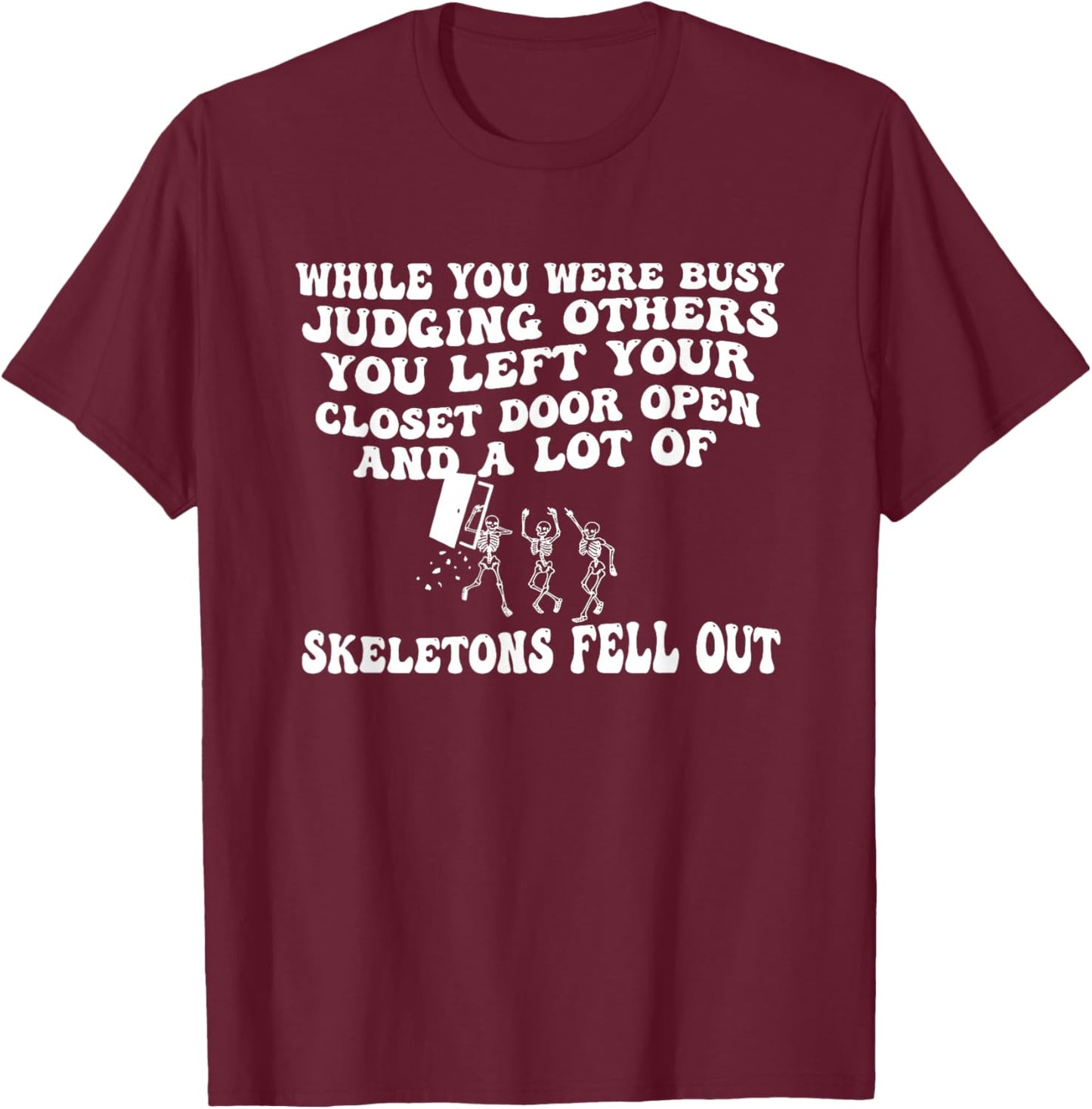 While You were Busy Judging Others You Left Your Closet Door T-Shirt - T-Shirt | Maroon