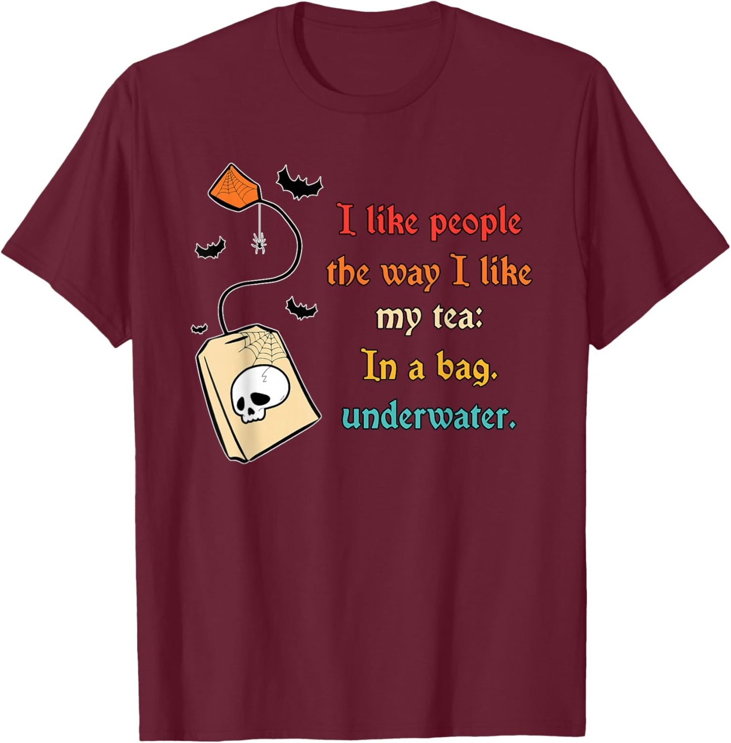 I Like People The Way I-Like My Tea in A Bag Funny Quote T-Shirt - T-Shirt | Maroon