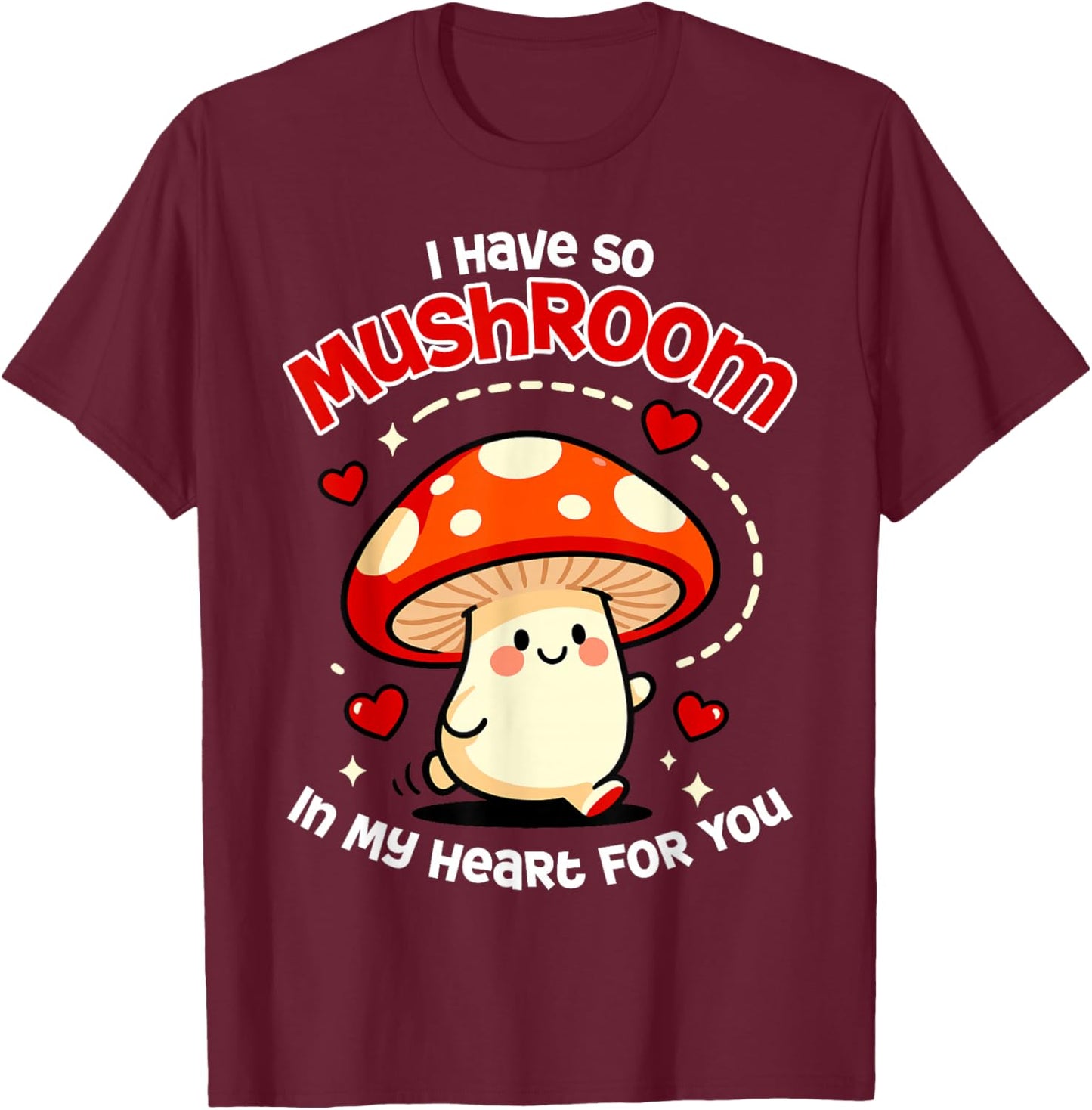 Kawaii I Have So Mushroom in My Heart for You Valentines Day T-Shirt - T-Shirt | Maroon