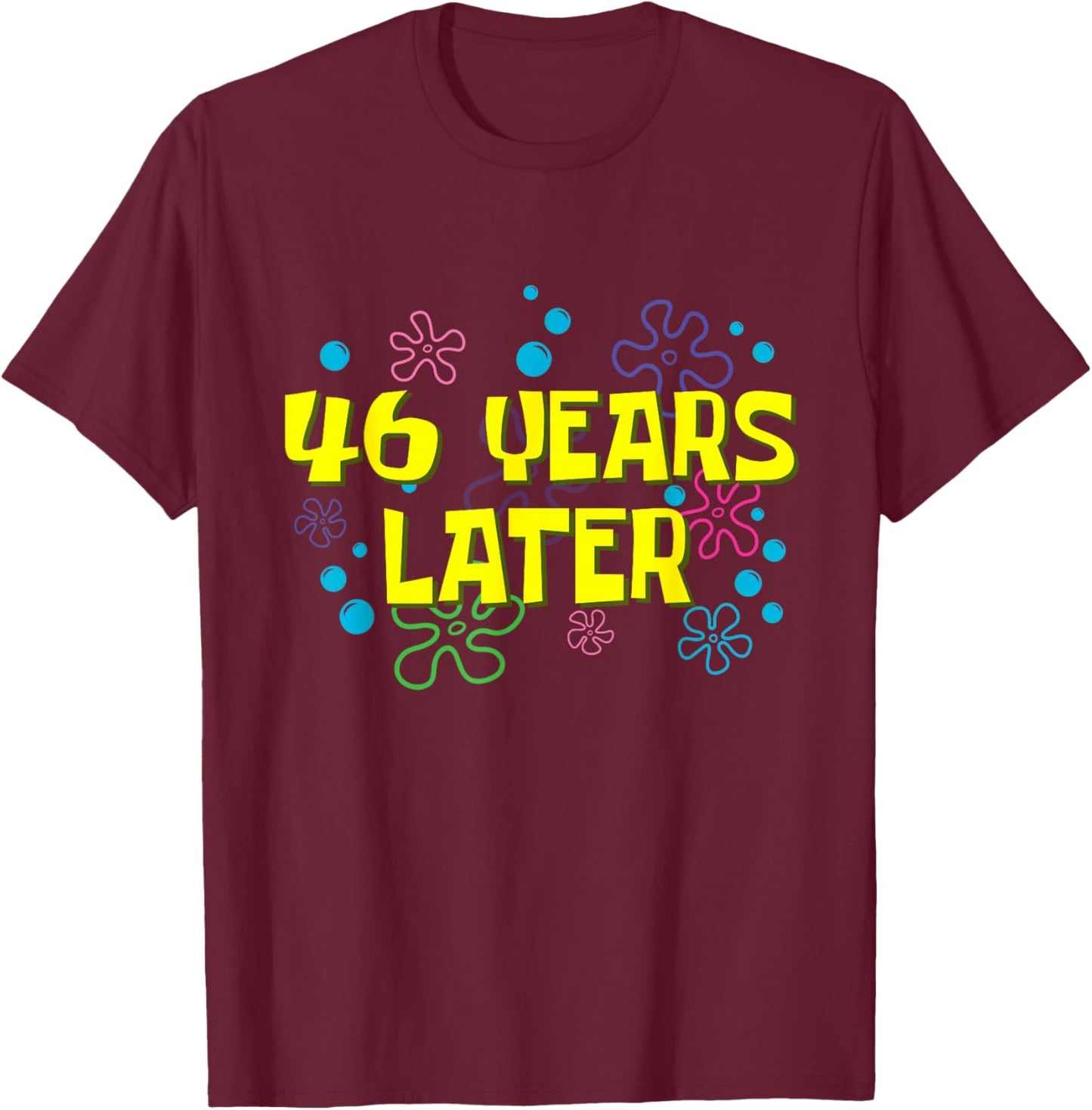 46th Birthday 46 Years Later 46 Years Old Bday T-Shirt - T-Shirt | Maroon