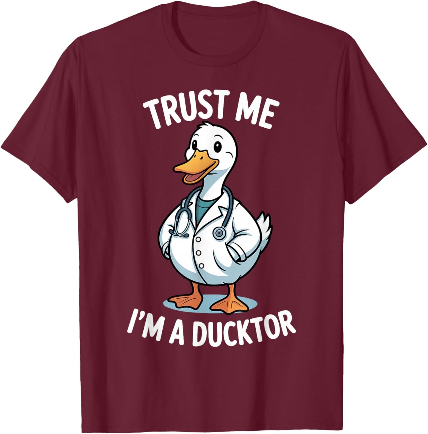 Trust Me Im a Ducktor Funny Duck Doctor Pun T-Shirt - T-Shirt | Maroon