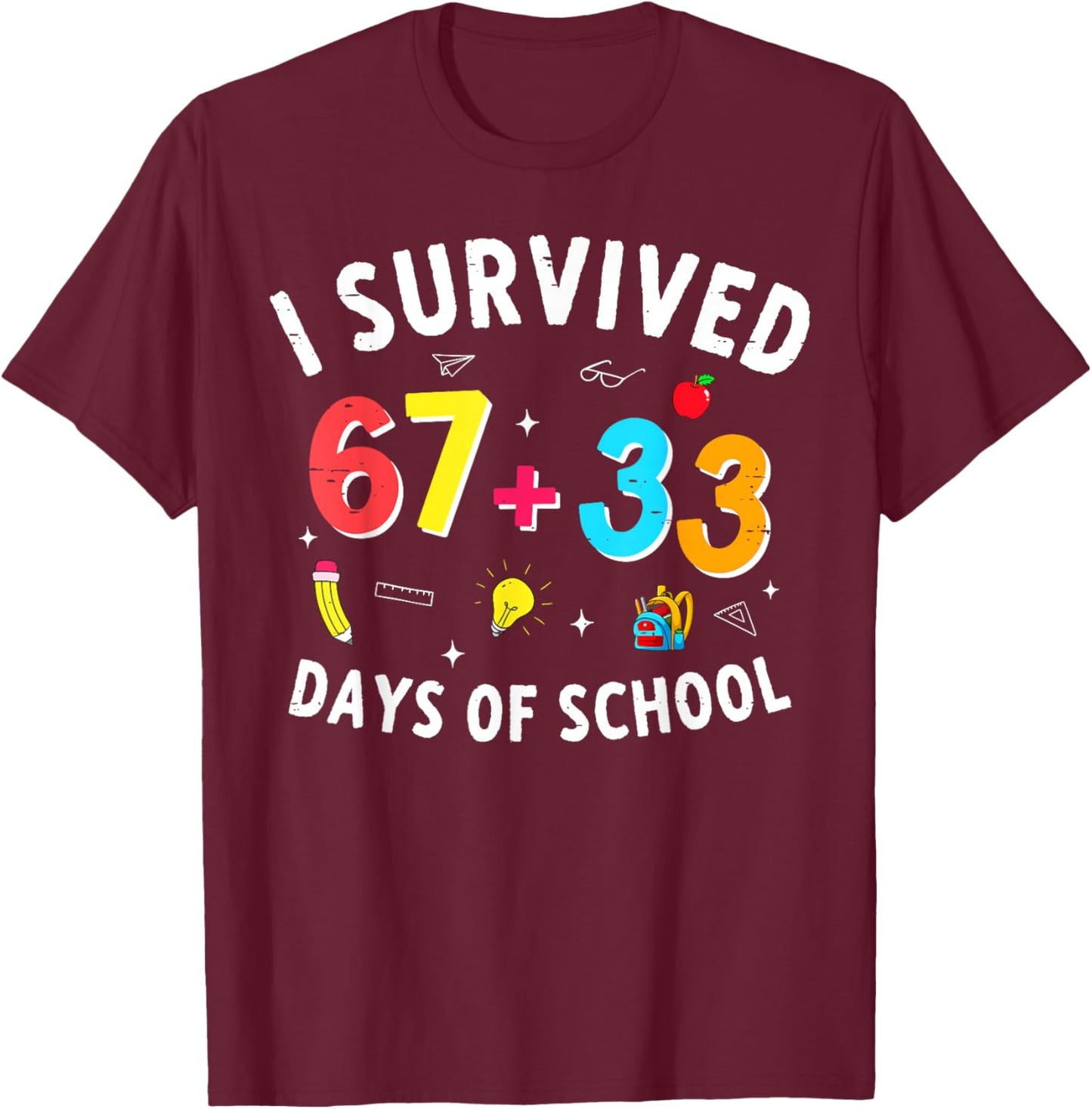 I Survived 67 33 Days of School 100 Days of School 67 Funny T-Shirt - T-Shirt | Maroon