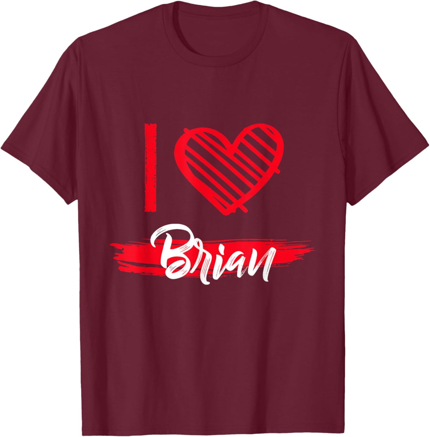 I Love Brian I Heart Brian T-Shirt - T-Shirt | Maroon
