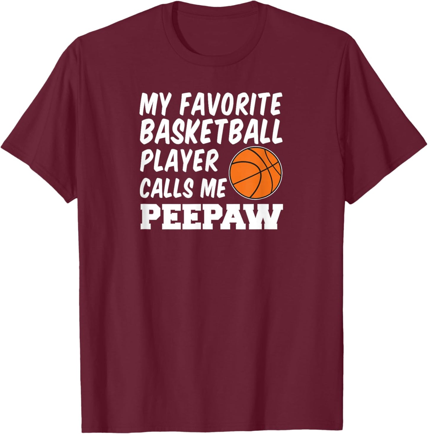 My Favorite Basketball Player Calls Me Peepaw T-Shirt - T-Shirt | Maroon