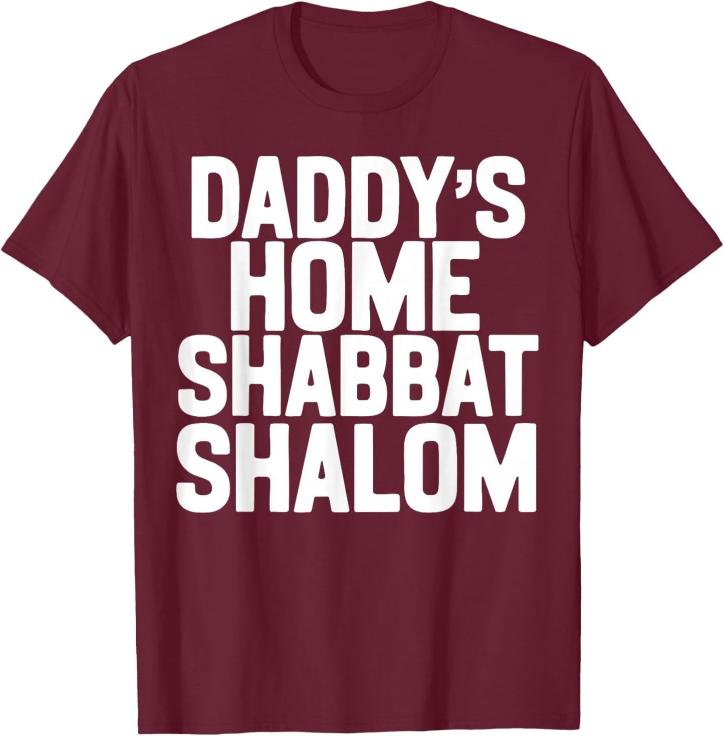 Daddy’s Home Shabbat Shalom Funny Podcast Quote Viral Humor T-Shirt - T-Shirt | Maroon
