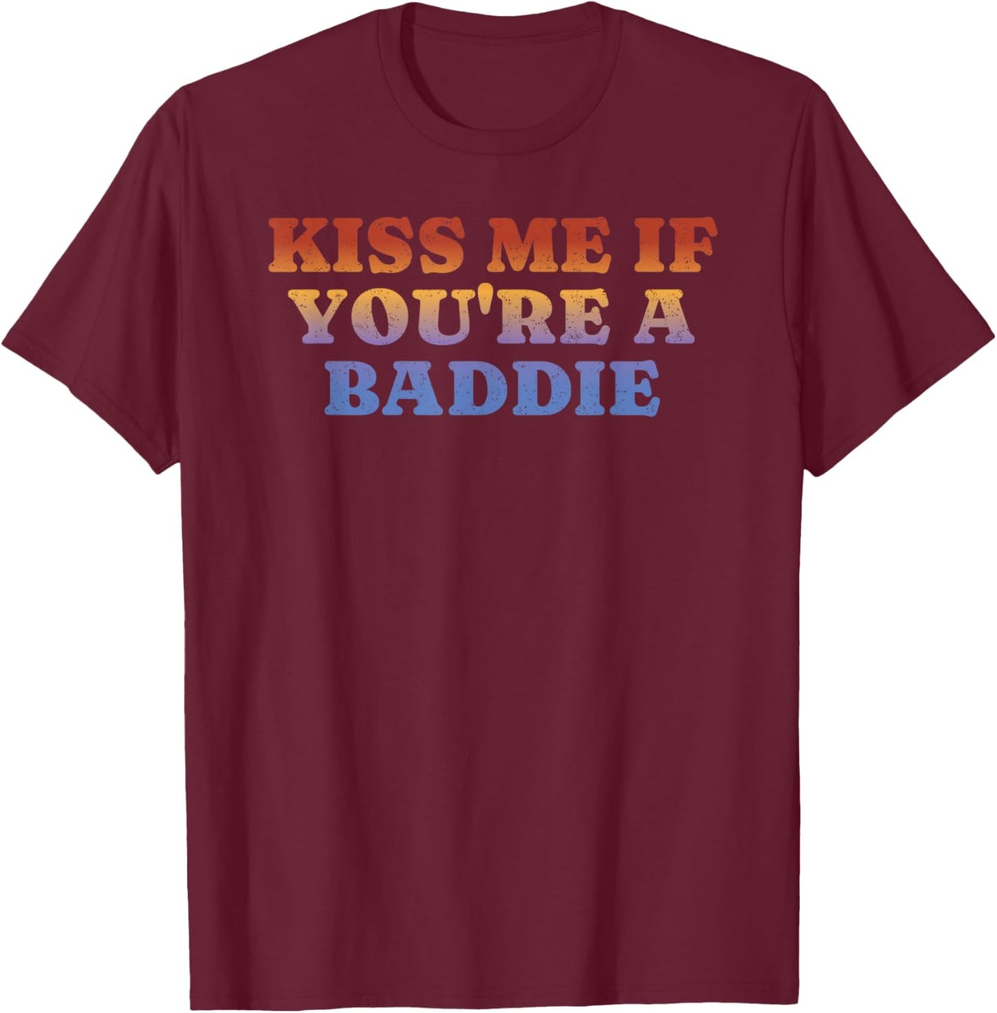 Kiss Me If You're A Baddie Retro Vintage T-Shirt - T-Shirt | Maroon