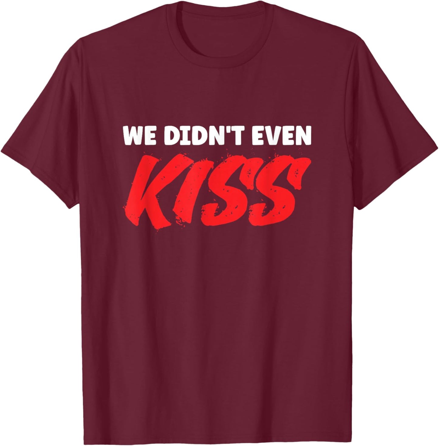 We Didn't Even Kiss Funny Sports Romance T-Shirt - T-Shirt | Maroon