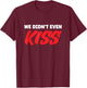 We Didn't Even Kiss Funny Sports Romance T-Shirt - T-Shirt | Maroon