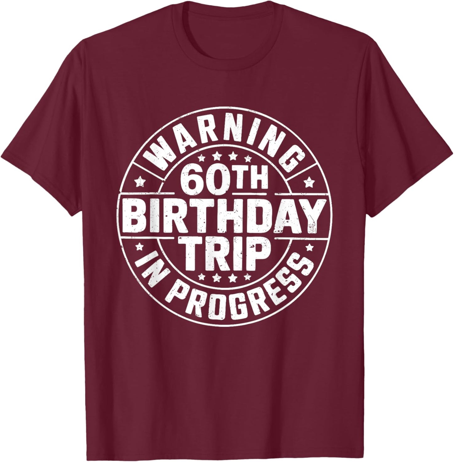 Warning 60th Birthday Trip in Progress Shirt Men Women T-Shirt - T-Shirt | Maroon