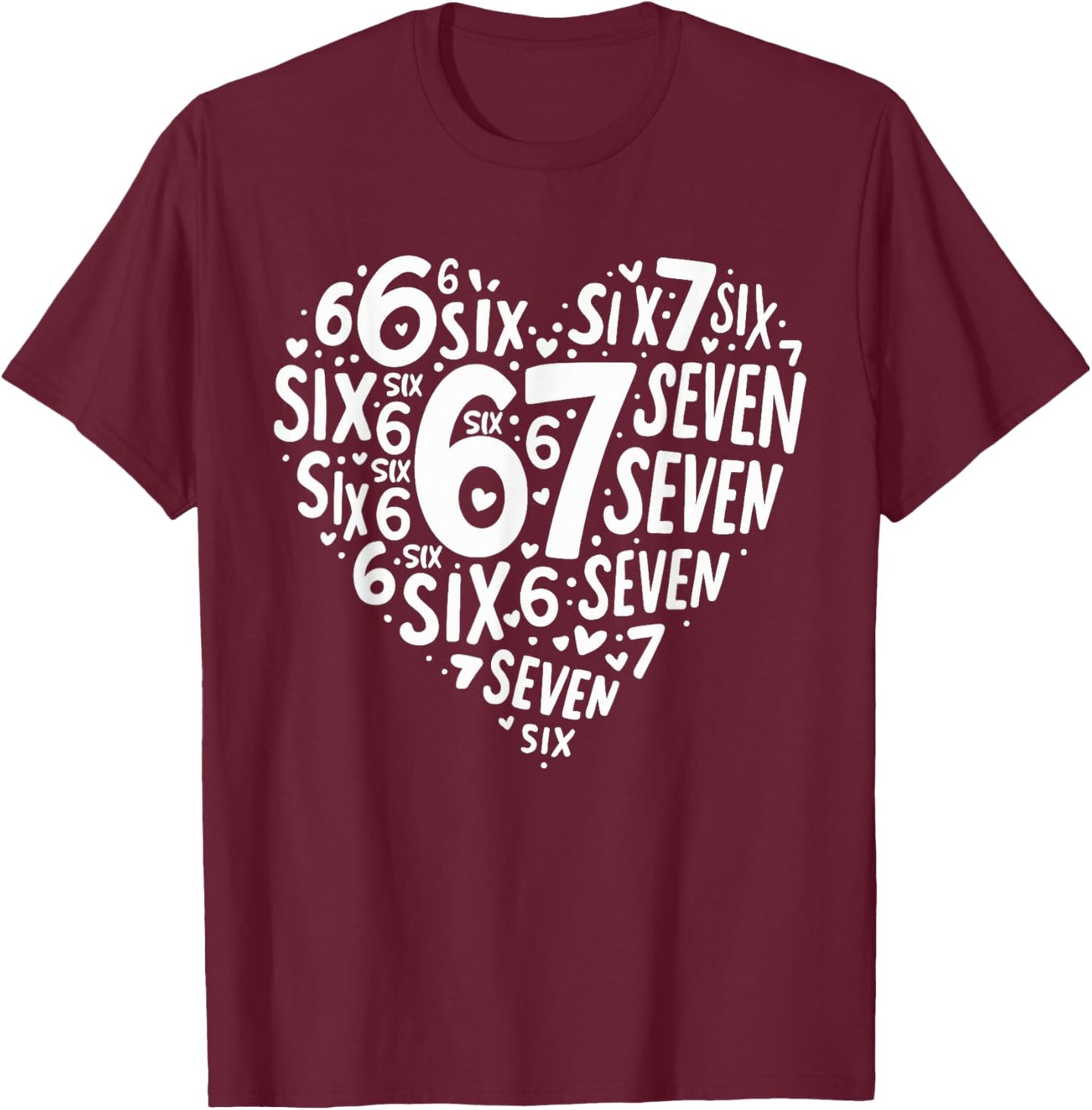 Valentines Day Heart Six Seven 67 Meme 6 7 Men Women Kids T-Shirt - T-Shirt | Maroon