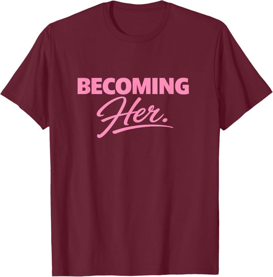 Becoming Her. T-Shirt - T-Shirt | Maroon