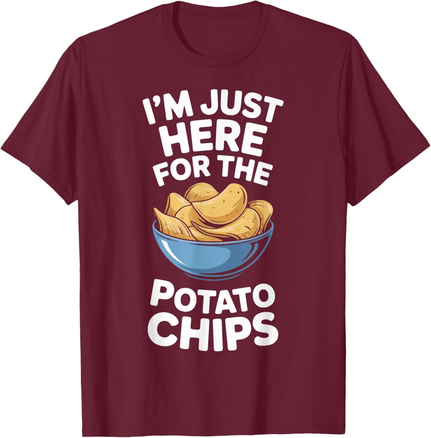 Im Just Here for The Potato Chips Snack Lovers T-Shirt - T-Shirt | Maroon