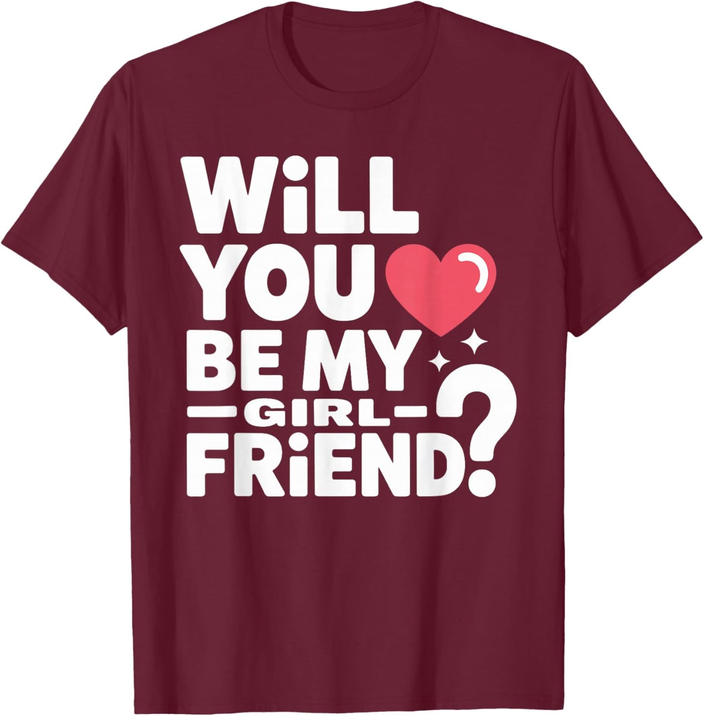 Will You Be My Girlfriend Unique Girlfriend Valentines T-Shirt - T-Shirt | Maroon
