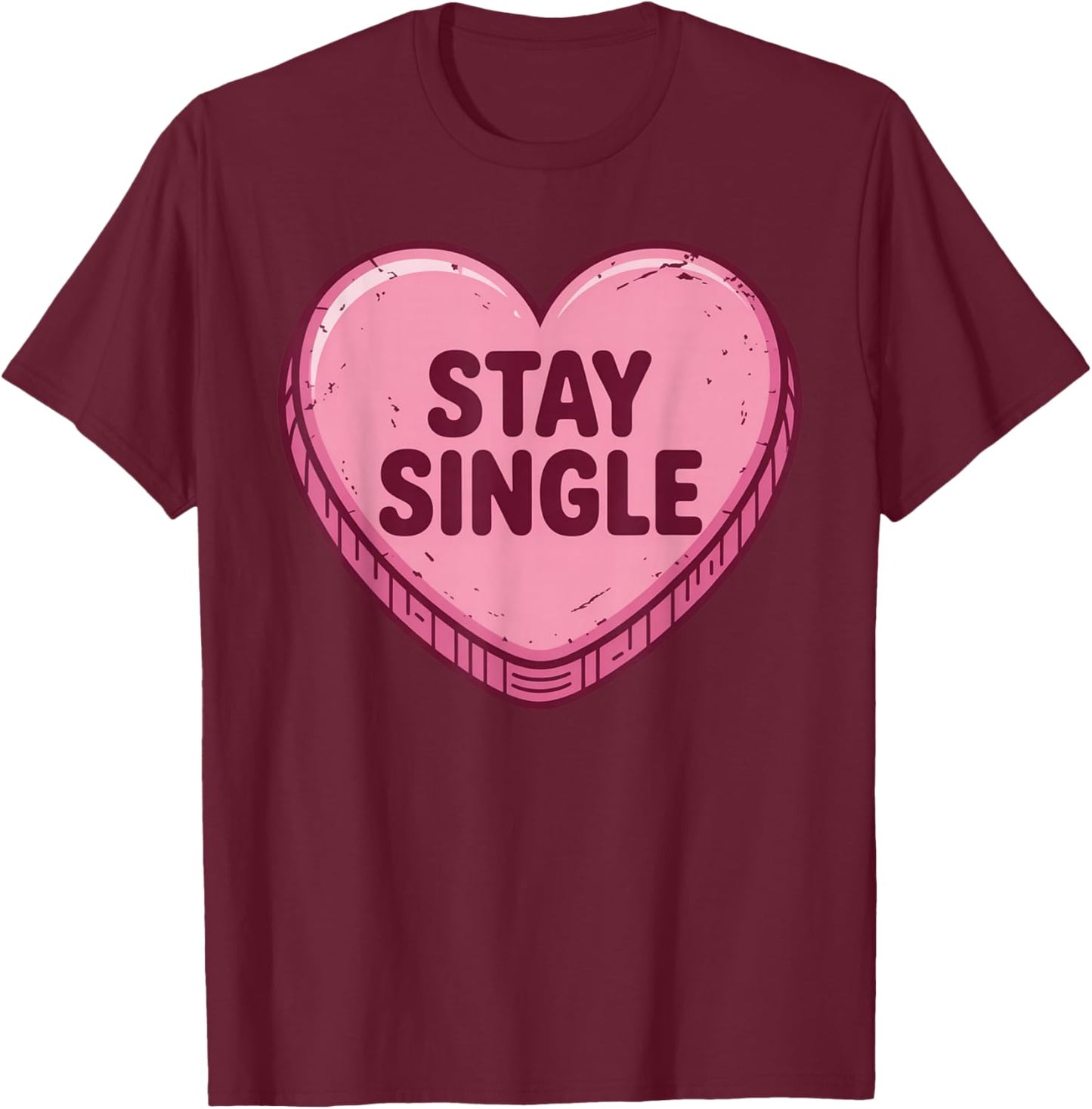Valentine's Day Heart Candy Funny Stay Single T-Shirt - T-Shirt | Maroon