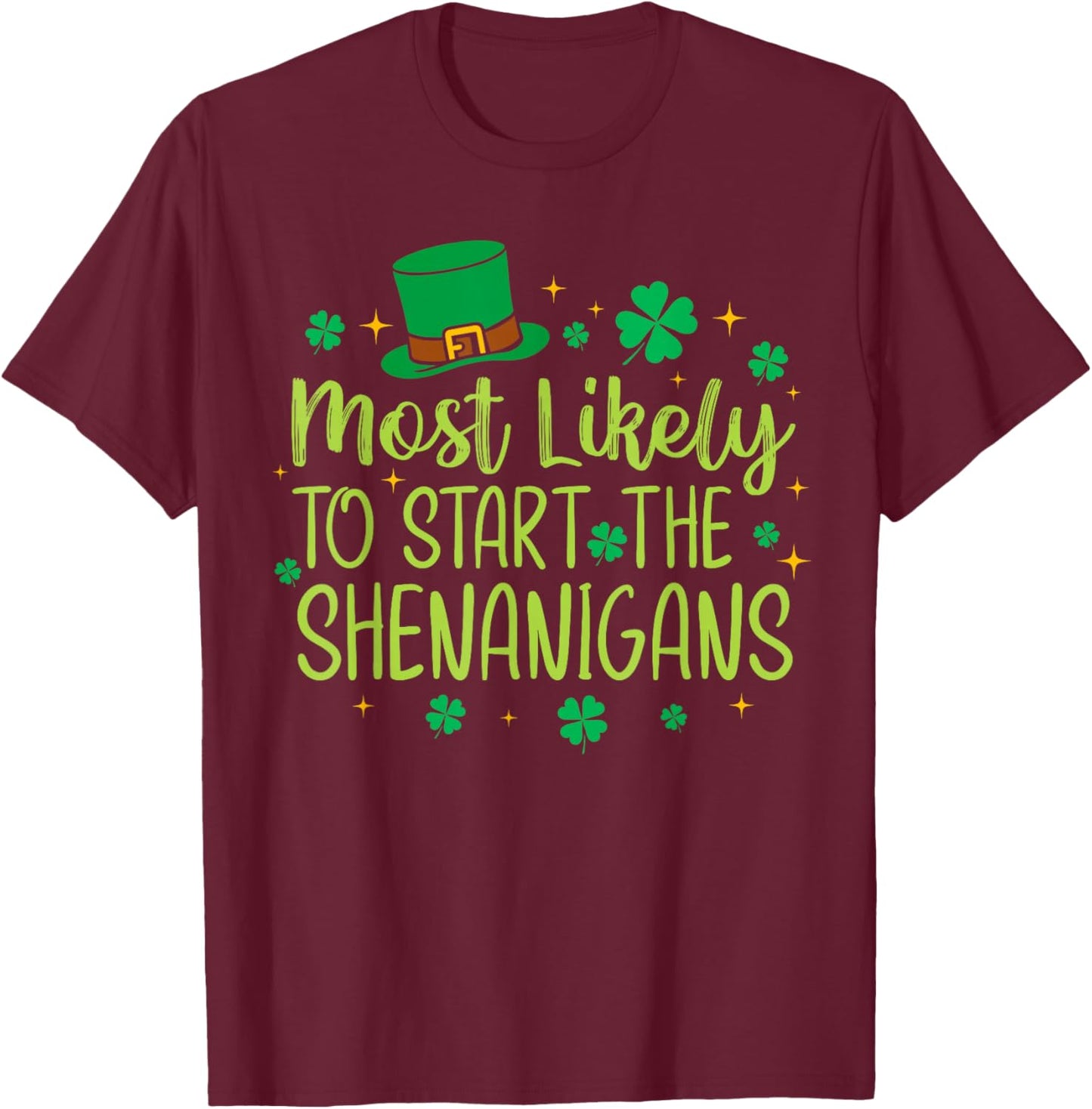 Most Likely to Start The Shenanigans Funny St Patricks Day T-Shirt - T-Shirt | Maroon
