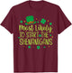 Most Likely to Start The Shenanigans Funny St Patricks Day T-Shirt - T-Shirt | Maroon