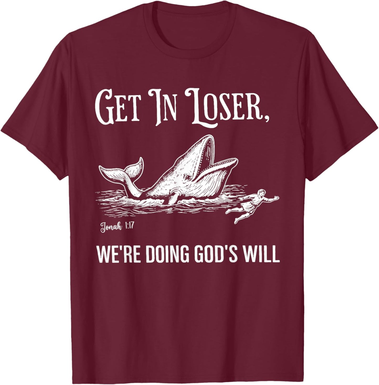Get in Loser We're Doing God's Will Funny Christian Faith T-Shirt - T-Shirt | Maroon
