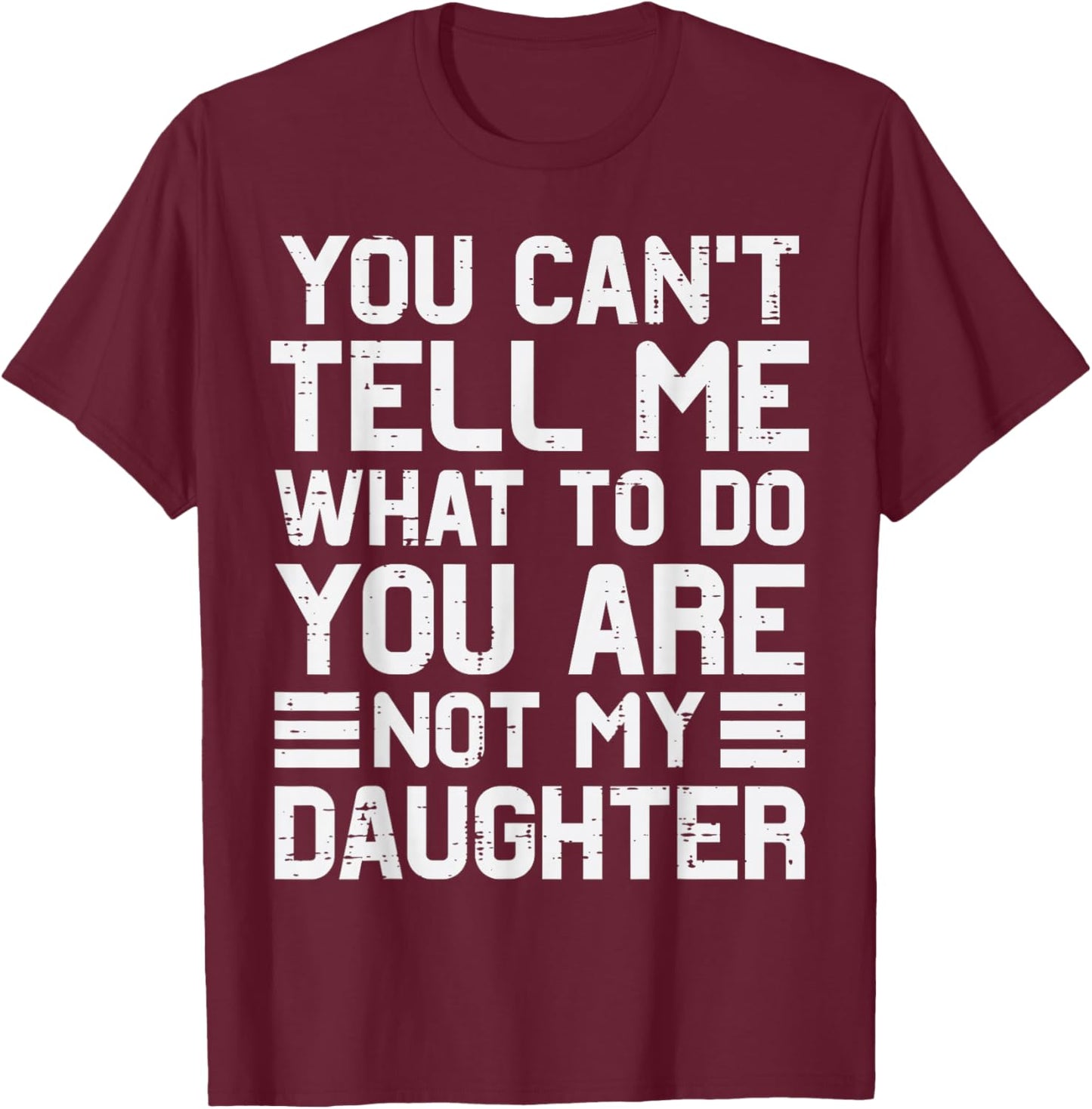Funny Dad Gifts from Daughter Cant Tell Me Fathers Day Daddy T-Shirt - T-Shirt | Maroon