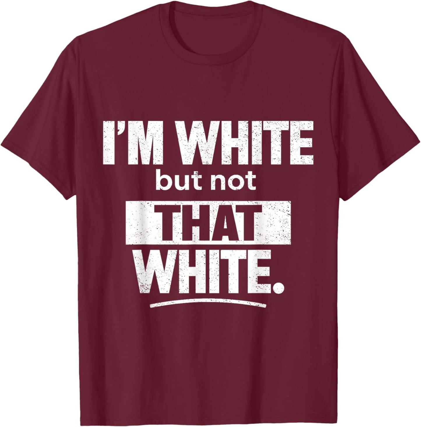 I’m White But Not That White Funny Retro Meme Quote T-Shirt - T-Shirt | Maroon