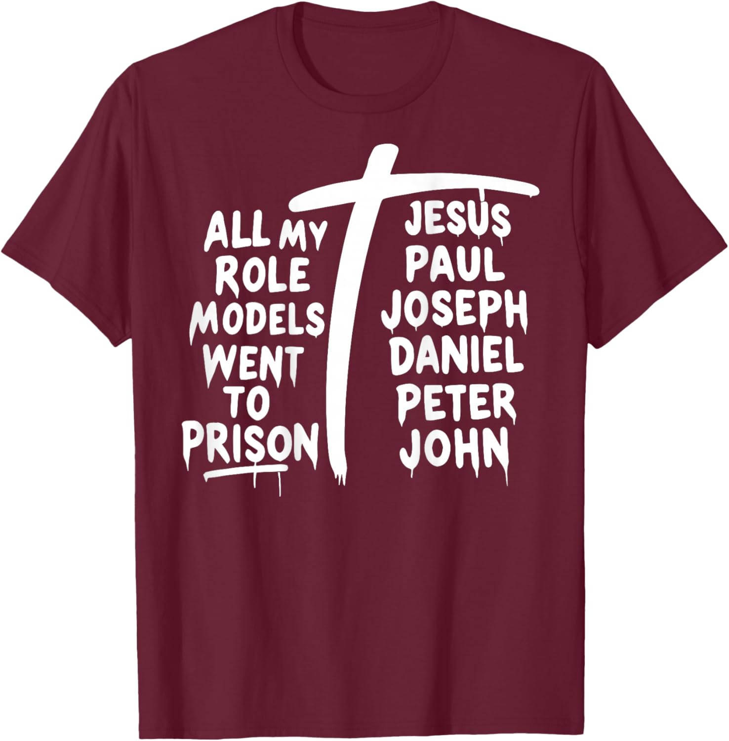 All My Role Models Went to Prison Jesus Paul Bible Christian T-Shirt - T-Shirt | Maroon
