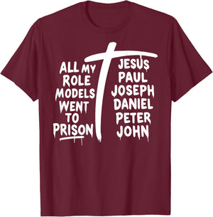 All My Role Models Went to Prison Jesus Paul Bible Christian T-Shirt - T-Shirt | Maroon
