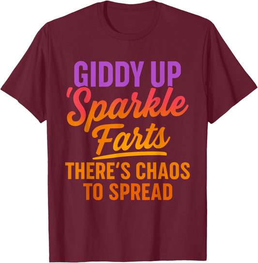 Giddy up Sparkle Farts There's Chaos to Spread Shirt T-Shirt - T-Shirt | Maroon
