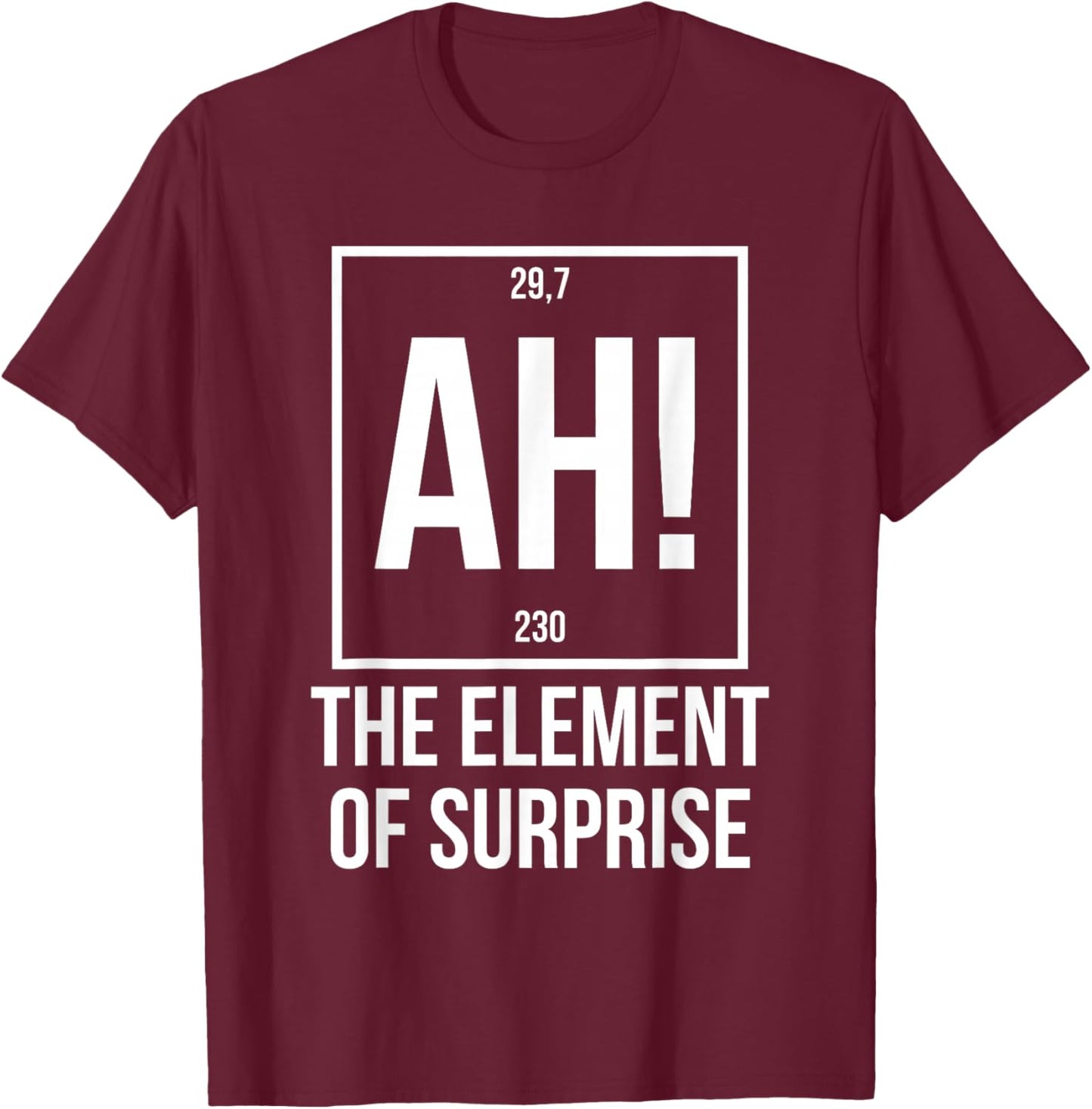 Ah The Element of Surprise Funny Science Teacher Sarcastic T-Shirt - T-Shirt | Maroon