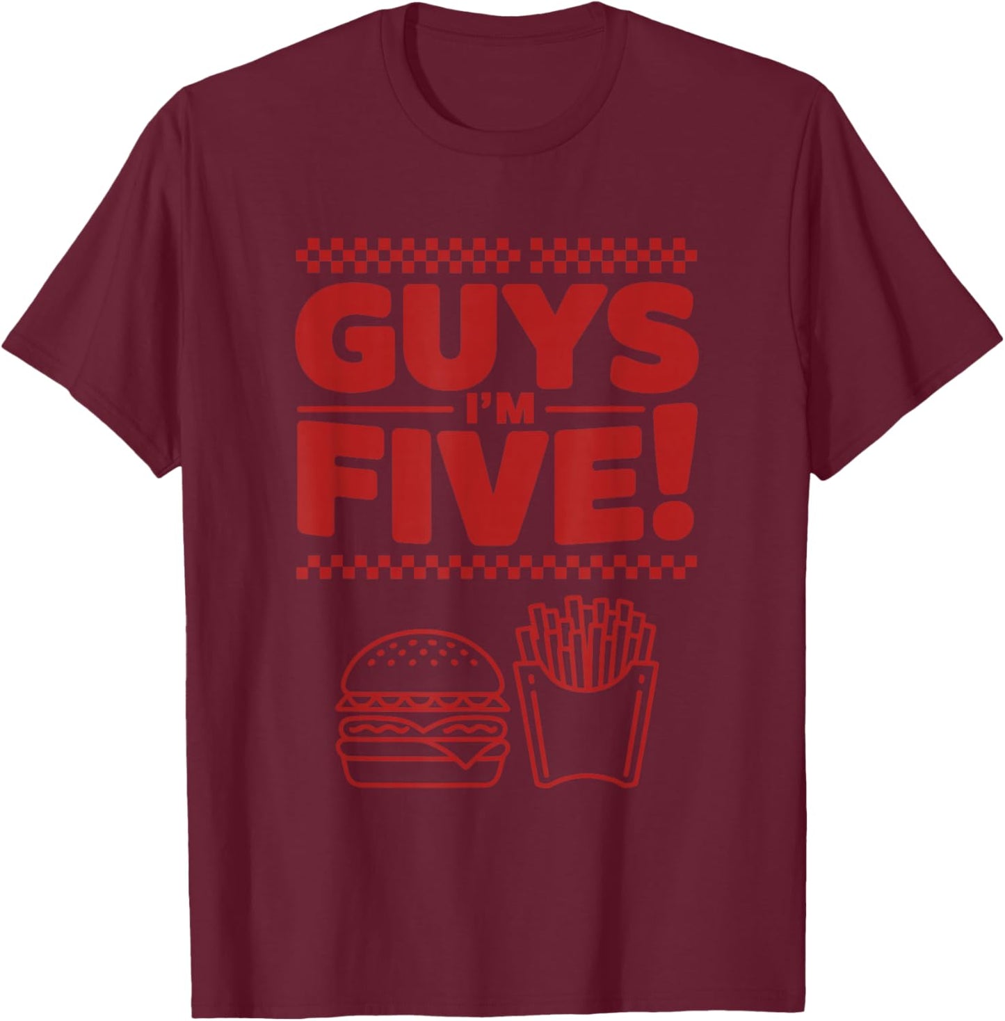 Guys I m Five 5Th Birthday Burger Fast Food Party Bday T-Shirt - T-Shirt | Maroon