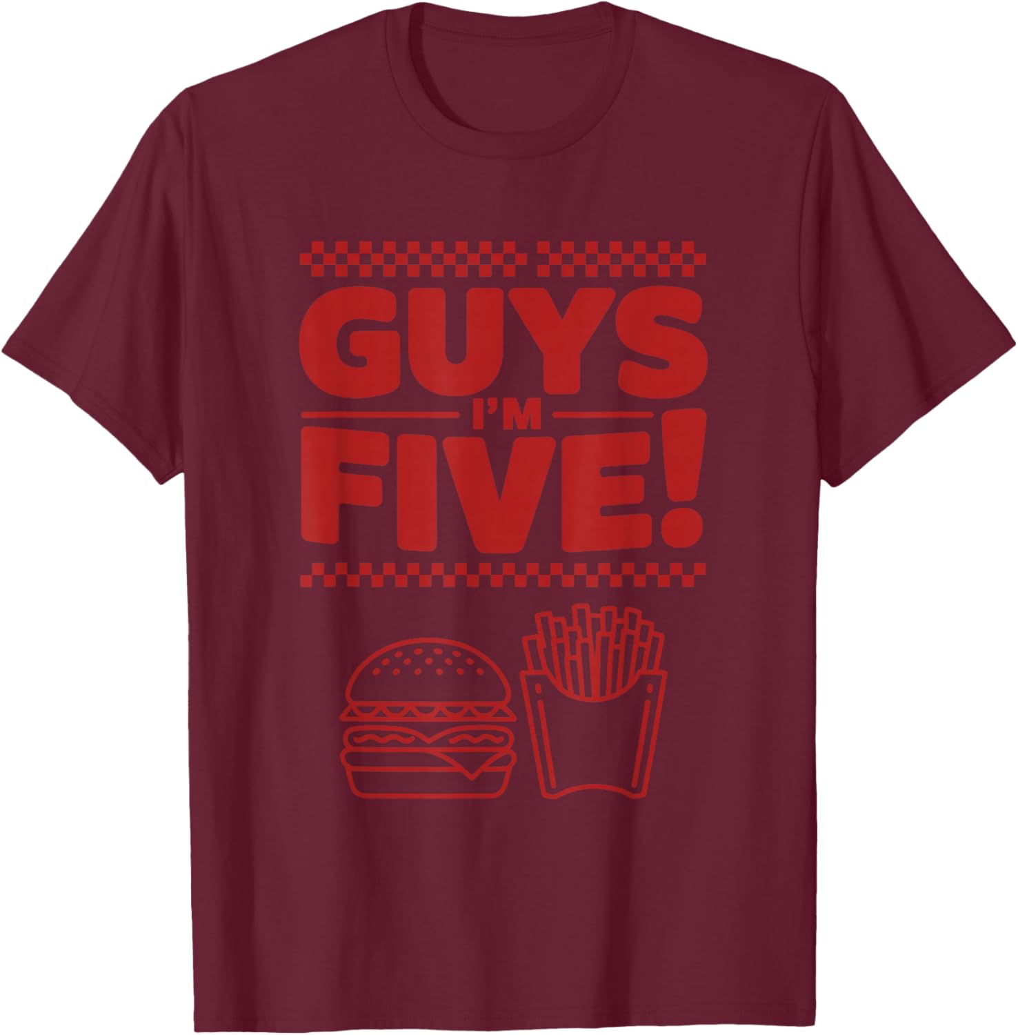 Guys I m Five 5Th Birthday Burger Fast Food Party Bday T-Shirt - T-Shirt | Maroon