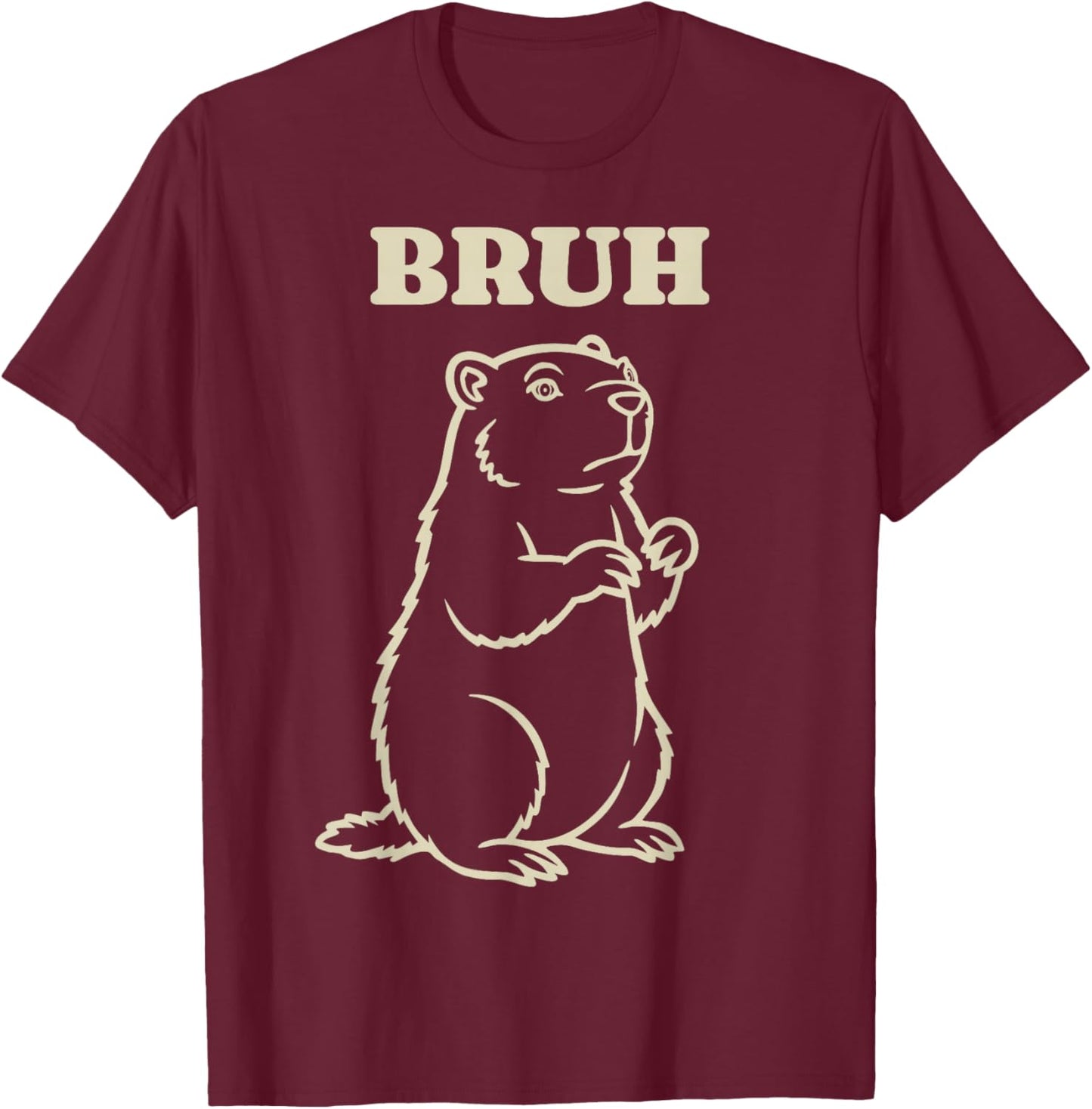 Groundhog Day Animal Bruh Funny Meme Saying T-Shirt - T-Shirt | Maroon