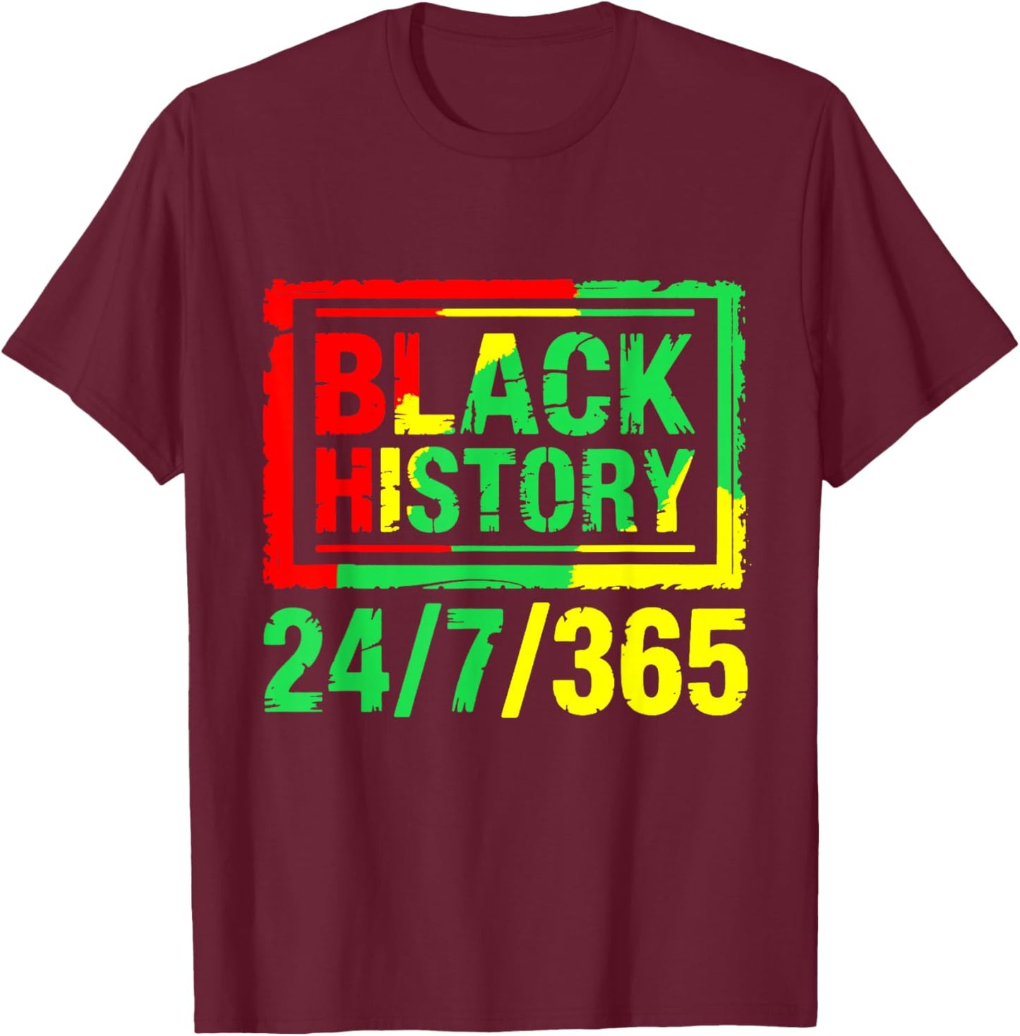 Black History Month 24/7/365 T-Shirt - T-Shirt | Maroon