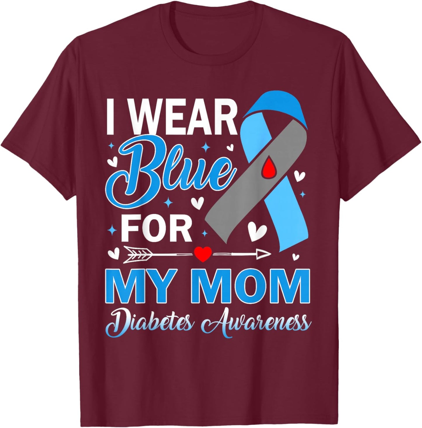 I Wear Blue for My Mom Diabetes Awareness T-Shirt - T-Shirt | Maroon