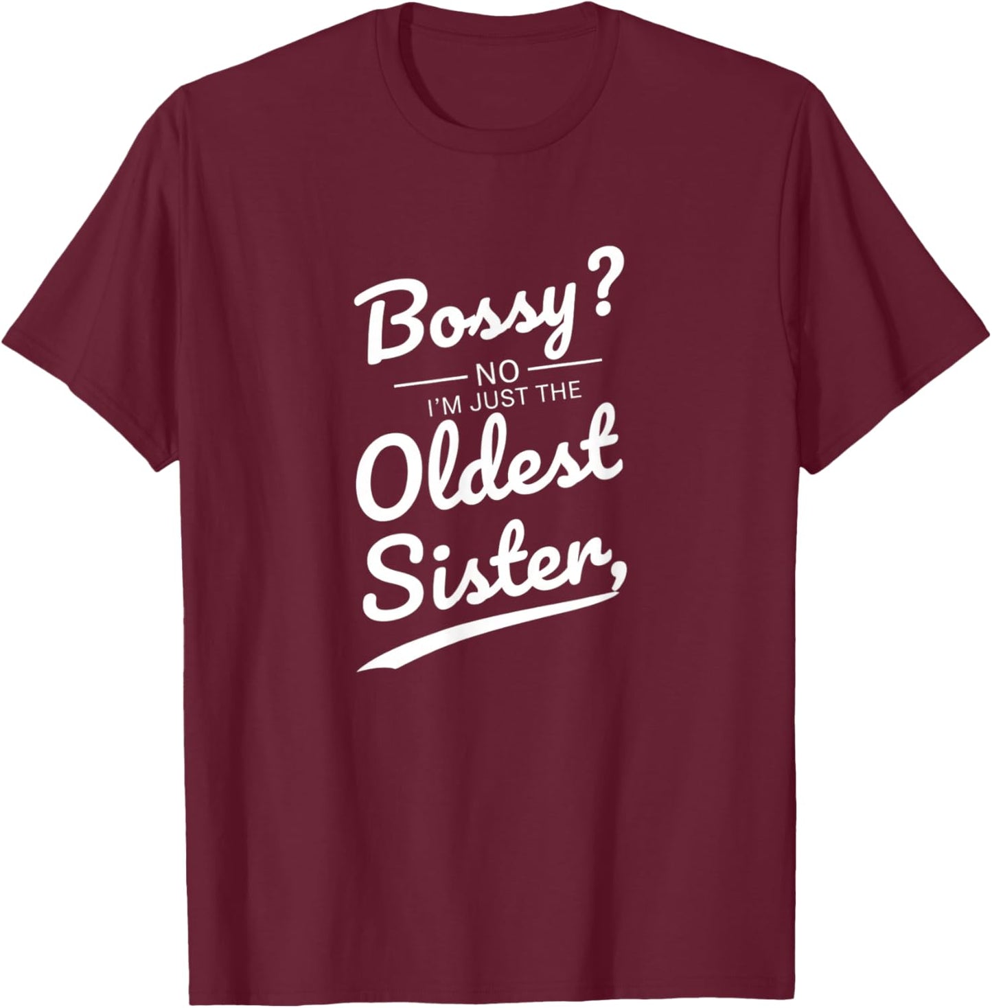 Bossy No I'm Just The Oldest Sister Funny Family Kids T-Shirt - T-Shirt | Maroon