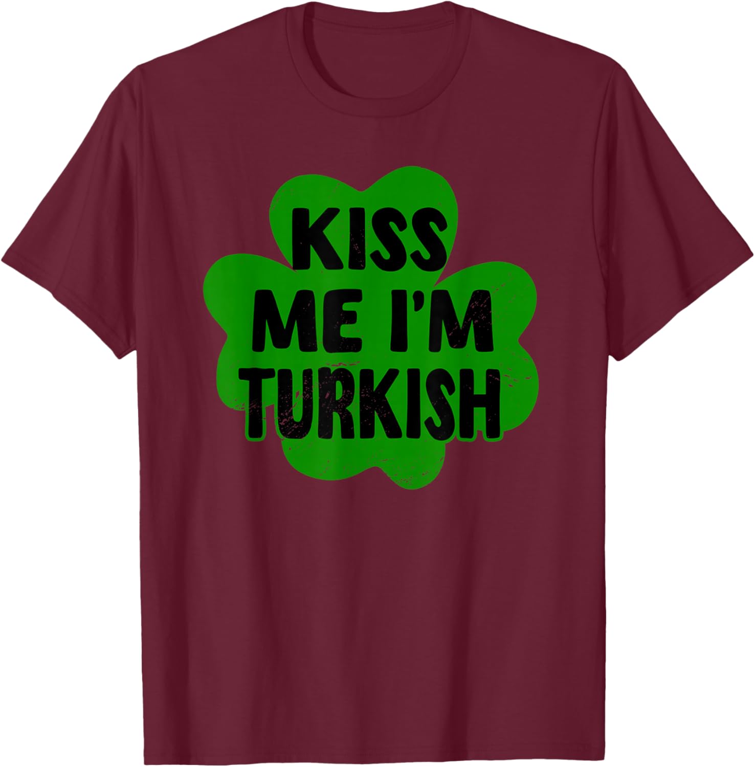 Kiss Me I'm Turkish St. Patrick's Day Costume Turkiye T-Shirt - T-Shirt | Maroon