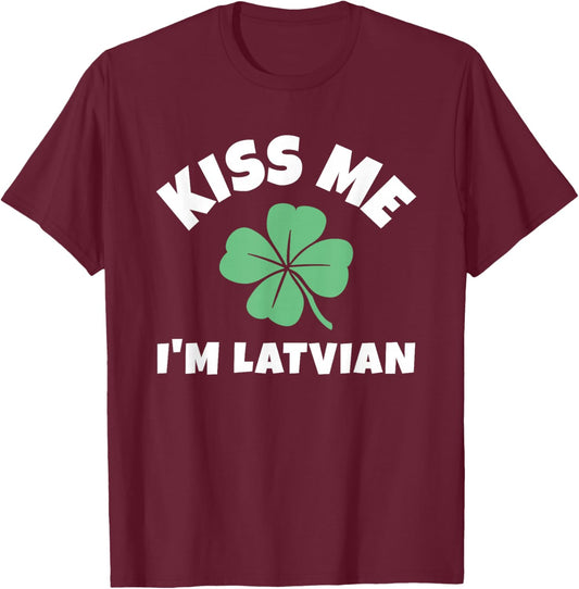 Kiss Me I'm Latvian St. Patrick's Day Funny Irish Latvia T-Shirt - T-Shirt | Maroon