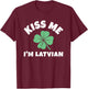 Kiss Me I'm Latvian St. Patrick's Day Funny Irish Latvia T-Shirt - T-Shirt | Maroon