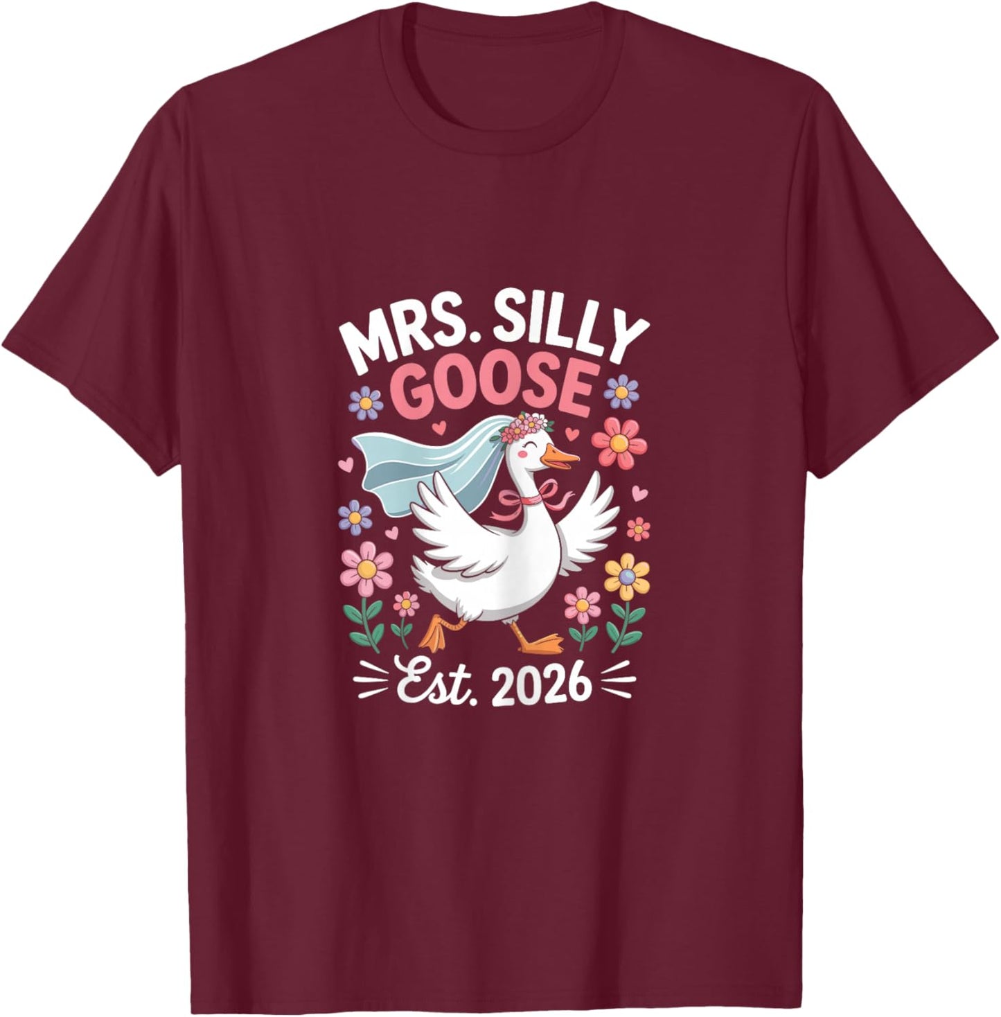Mrs. Silly Goose Est. 2026 Wedding Cute Goose Bride Funny T-Shirt - T-Shirt | Maroon