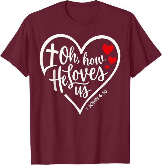 Oh How He Loves Us Christian Jesus Bible Verse T-Shirt - T-Shirt | Maroon
