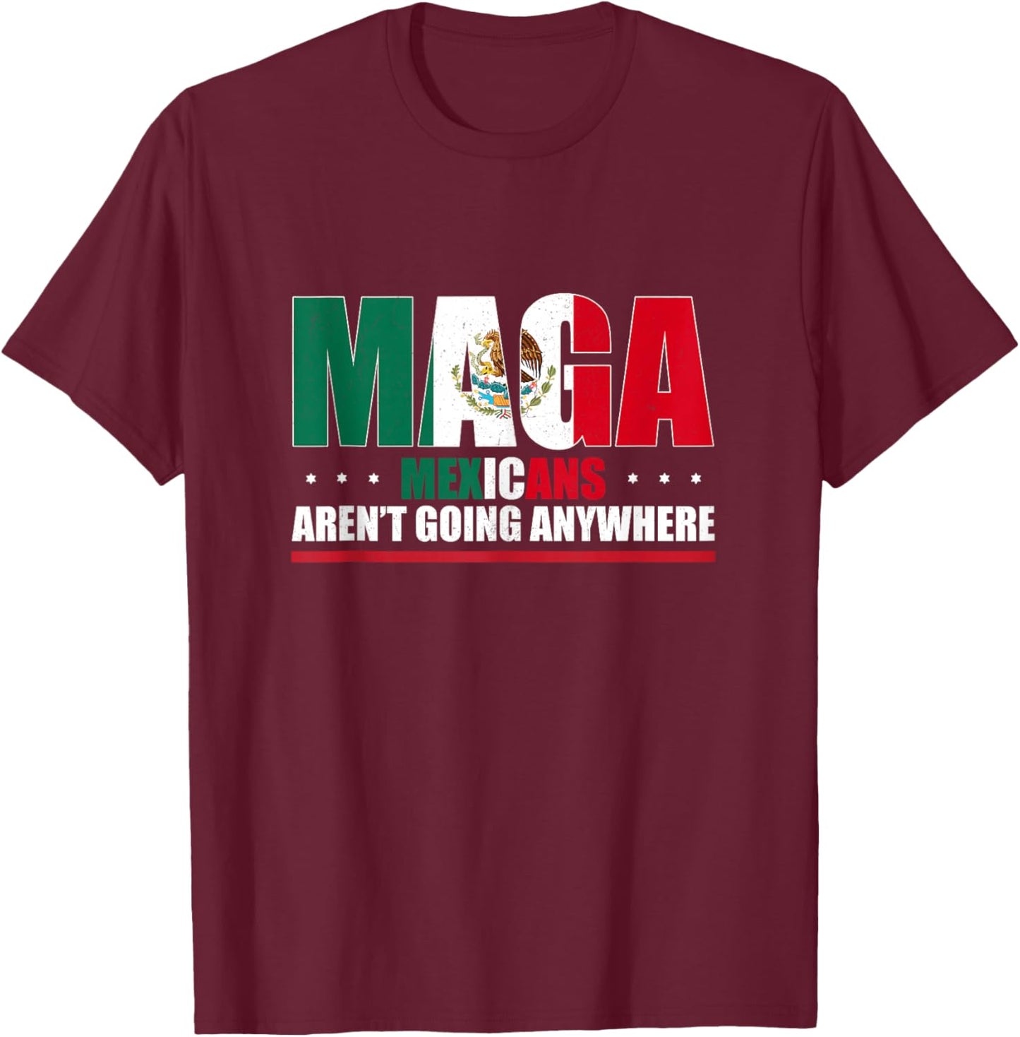 Mexicans Aren’t Going Anywhere Mexican Flag Women T-Shirt - T-Shirt | Maroon