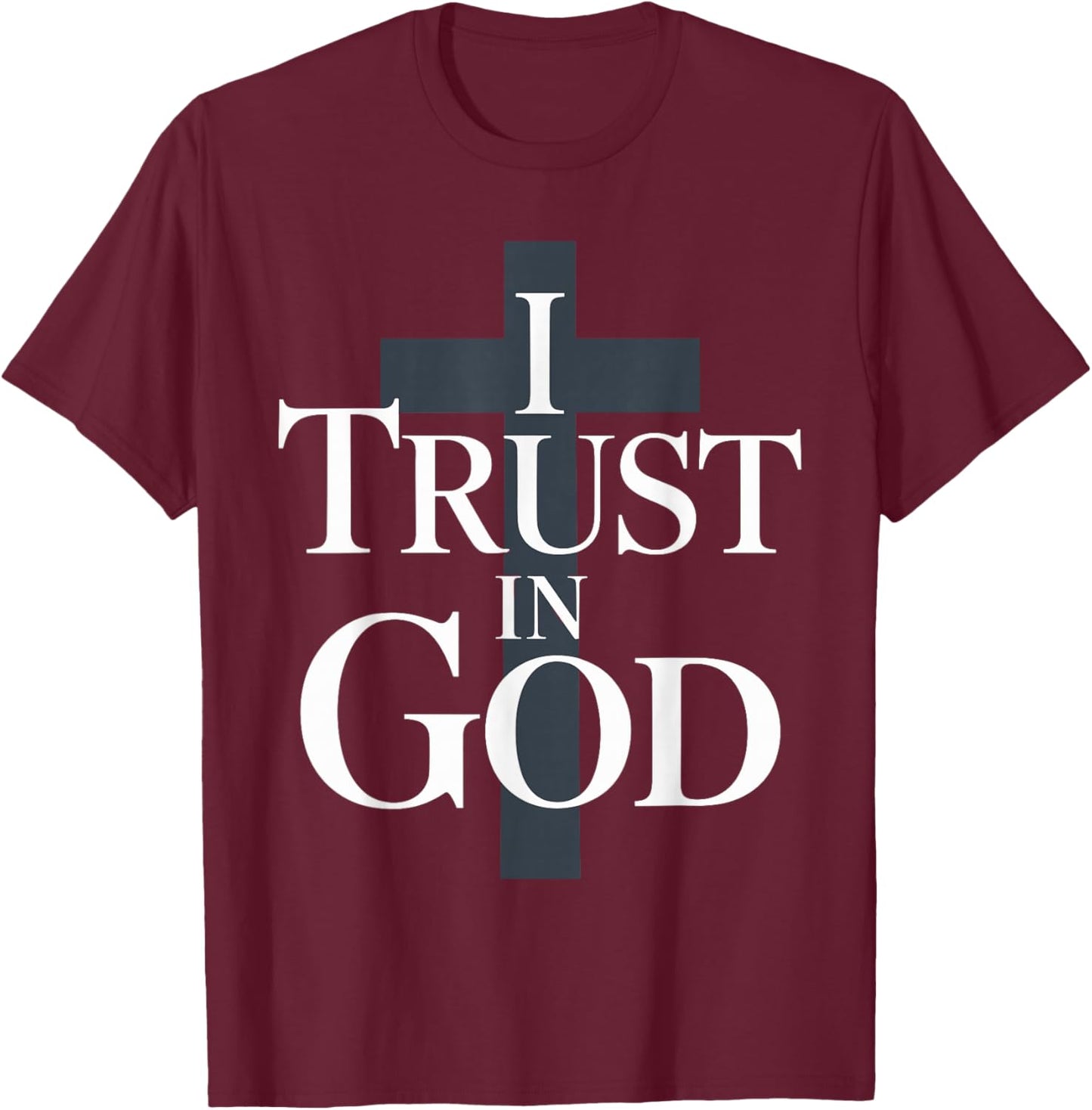 I Trust in God Inspiring Faith Based T-Shirt - T-Shirt | Maroon