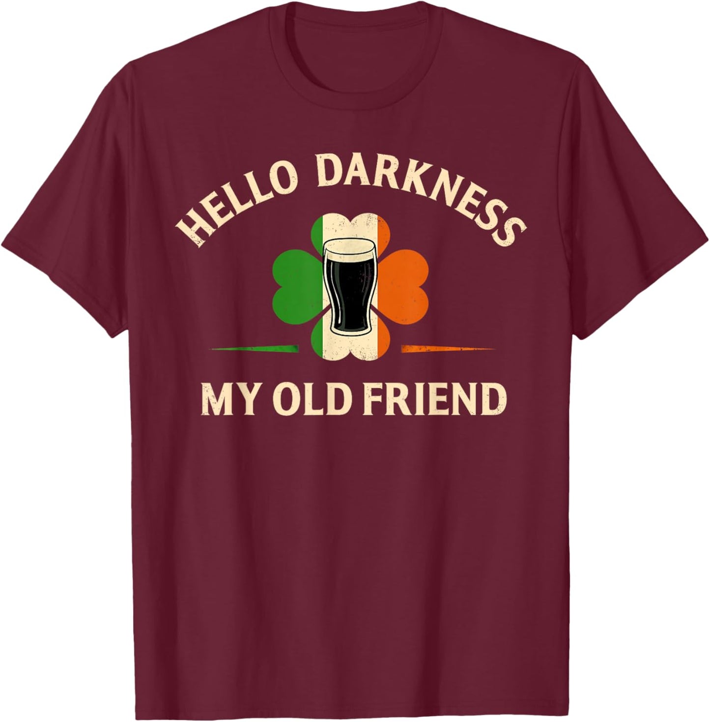 Hello Darkness My Old Friend Irish Beer St. Patrick's Day T-Shirt - T-Shirt | Maroon