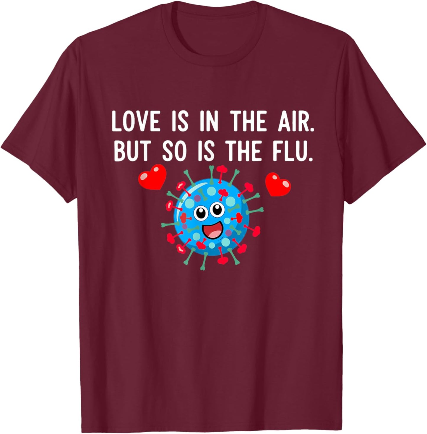 Love is in The air but so is The flu Funny Valentine Saying T-Shirt - T-Shirt | Maroon