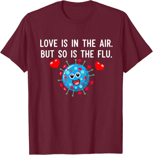 Love is in The air but so is The flu Funny Valentine Saying T-Shirt - T-Shirt | Maroon