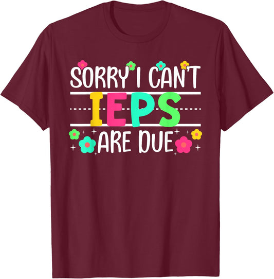 IEPS are Due SPED Teacher Special Education Teacher T-Shirt - T-Shirt | Maroon