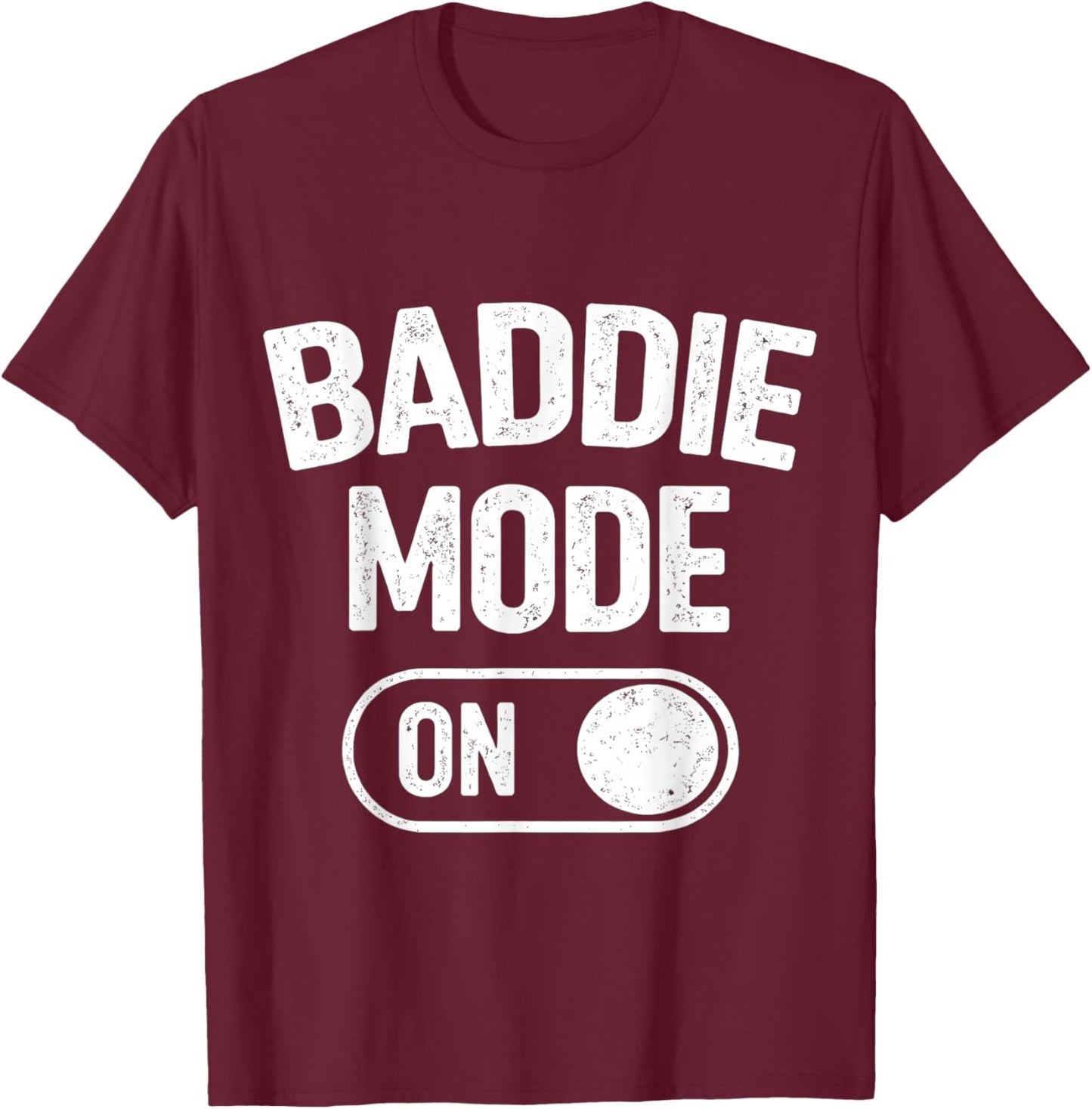 Baddie Mode On T-Shirt - T-Shirt | Maroon